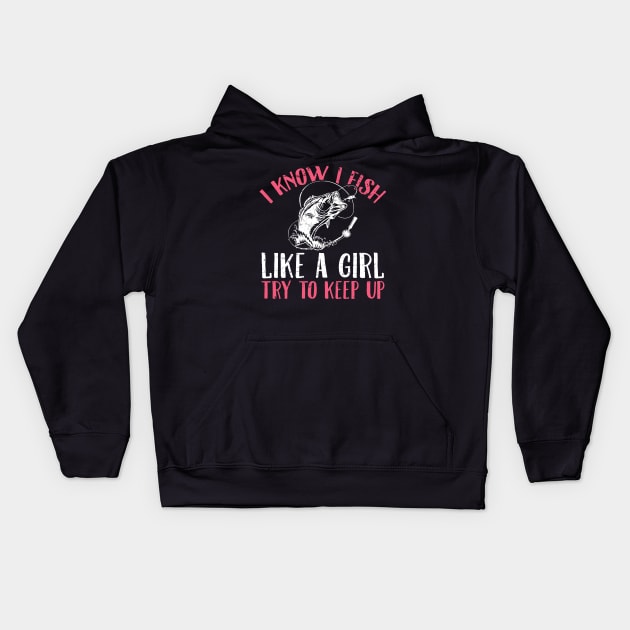 I know I fish like a girl try to keep up Kids Hoodie by captainmood